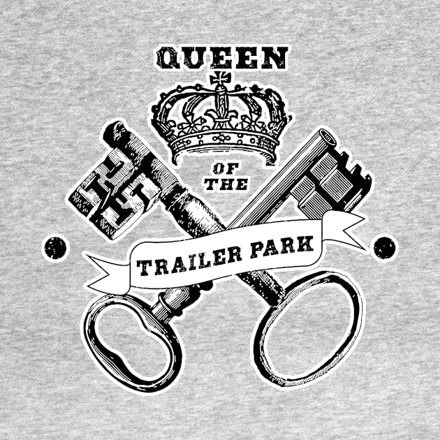 Queen of the Trailer Park by SCL1CocoDesigns